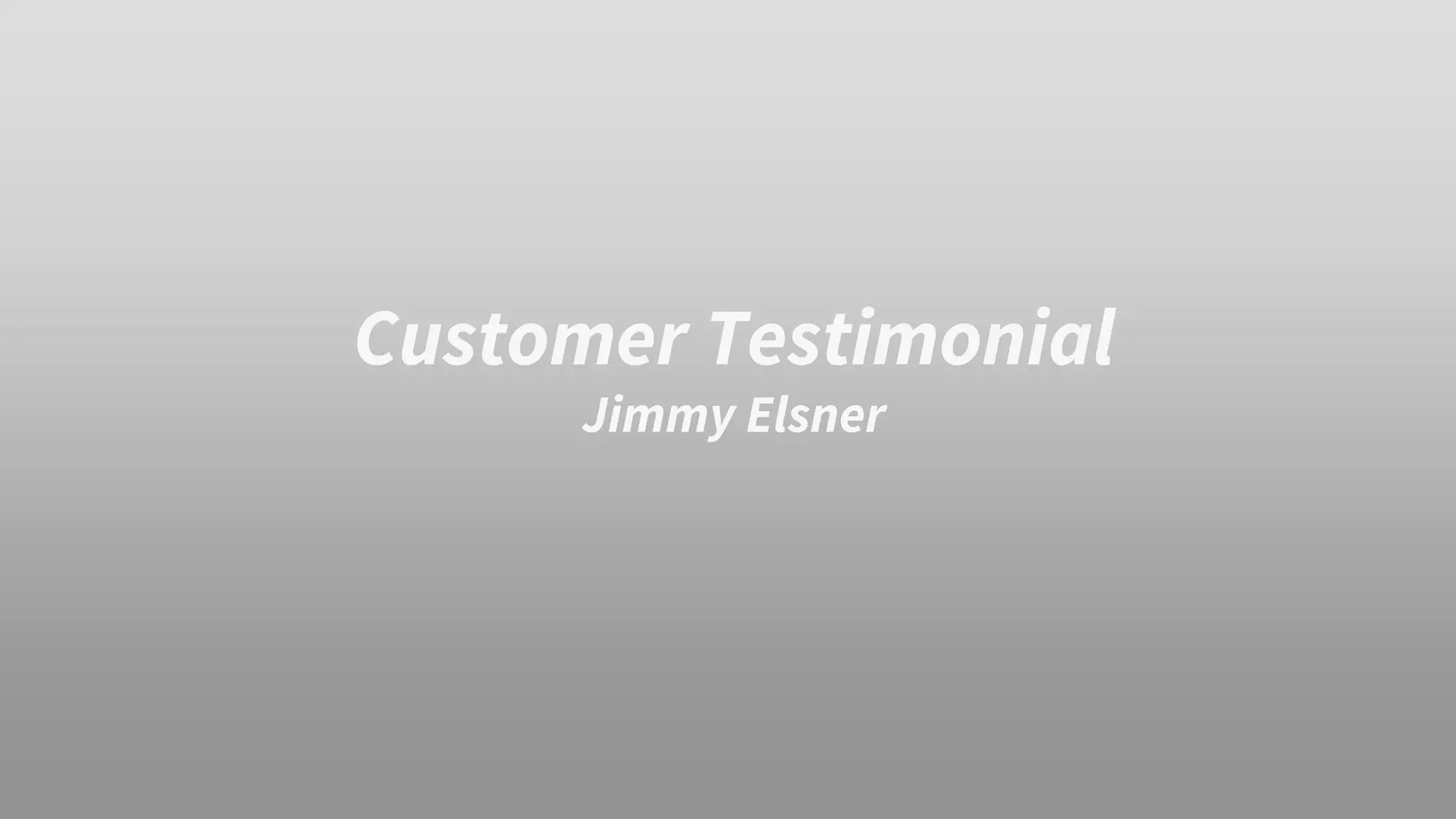 Customer Testimonial
Jimmy Elsner
 