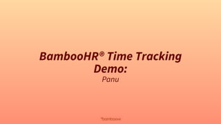 Resources
Learn more about
BambooHR® Time
Tracking
1. More about Time Tracking
2. Time Tracking Video
3. More about Geoloc...