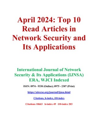 April 2024: Top 10
Read Articles in
Network Security and
Its Applications
International Journal of Network
Security & Its Applications (IJNSA)
ERA, WJCI Indexed
ISSN: 0974 - 9330 (Online); 0975 - 2307 (Print)
https://airccse.org/journal/ijnsa.html
Citations, h-index, i10-index
Citations 10663 h-index 49 i10-index 203
 