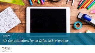 WEBINAR
UX Considerations for an Office 365 Migration
 