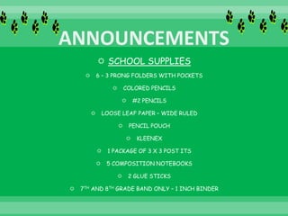  SCHOOL SUPPLIES
 6 – 3 PRONG FOLDERS WITH POCKETS
 COLORED PENCILS
 #2 PENCILS
 LOOSE LEAF PAPER – WIDE RULED
 PENCIL POUCH
 KLEENEX
 1 PACKAGE OF 3 X 3 POST ITS
 5 COMPOSITION NOTEBOOKS
 2 GLUE STICKS
 7TH AND 8TH GRADE BAND ONLY – 1 INCH BINDER
 
