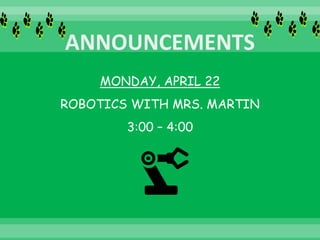MONDAY, APRIL 22
ROBOTICS WITH MRS. MARTIN
3:00 – 4:00
 