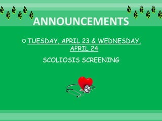 TUESDAY, APRIL 23 & WEDNESDAY,
APRIL 24
SCOLIOSIS SCREENING
 