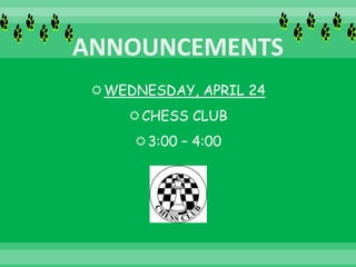 WEDNESDAY, APRIL 24
CHESS CLUB
3:00 – 4:00
 