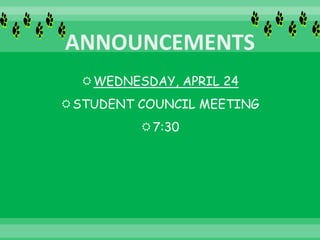 WEDNESDAY, APRIL 24
STUDENT COUNCIL MEETING
7:30
 