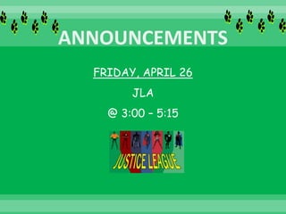 FRIDAY, APRIL 26
JLA
@ 3:00 – 5:15
 