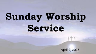 Sunday Worship
Service
April 2, 2023
 