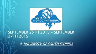 SEPTEMBER 25TH 2015 - SEPTEMBER
27TH 2015
@ UNIVERSITY OF SOUTH FLORIDA
 