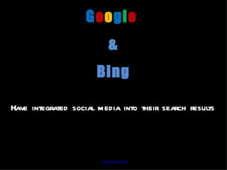 Google
                           &
                      Bing

Have integrated social media into their search results




                        @stephenfairley
 