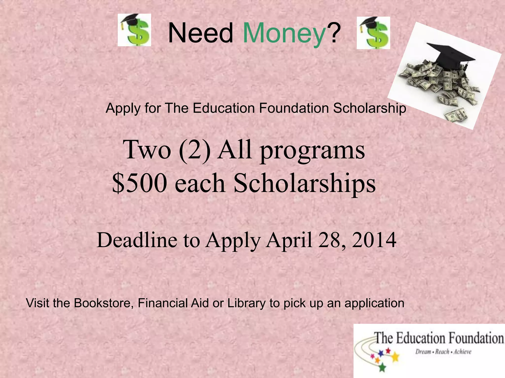 Need Money?
Apply for The Education Foundation Scholarship
Visit the Bookstore, Financial Aid or Library to pick up an application
Two (2) All programs
$500 each Scholarships
Deadline to Apply April 28, 2014
 