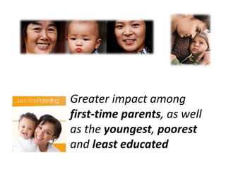 Greater impact among
first-time parents, as well
as the youngest, poorest
and least educated
 