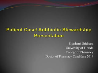 Shashank Sridhara
University of Florida
College of Pharmacy
Doctor of Pharmacy Candidate 2014
 