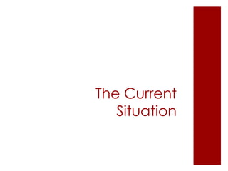 The Current
   Situation
 