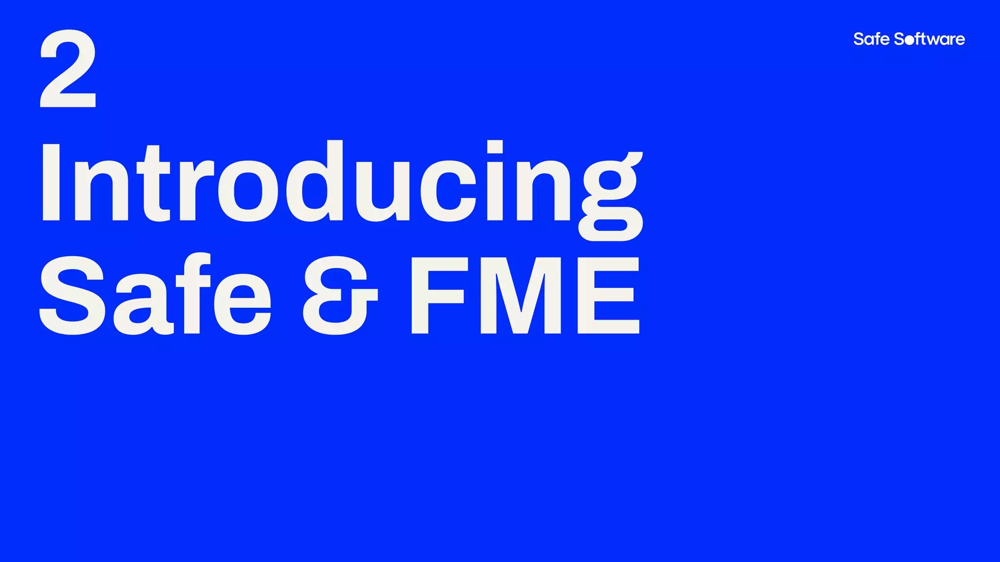 2
Introducing
Safe & FME
 