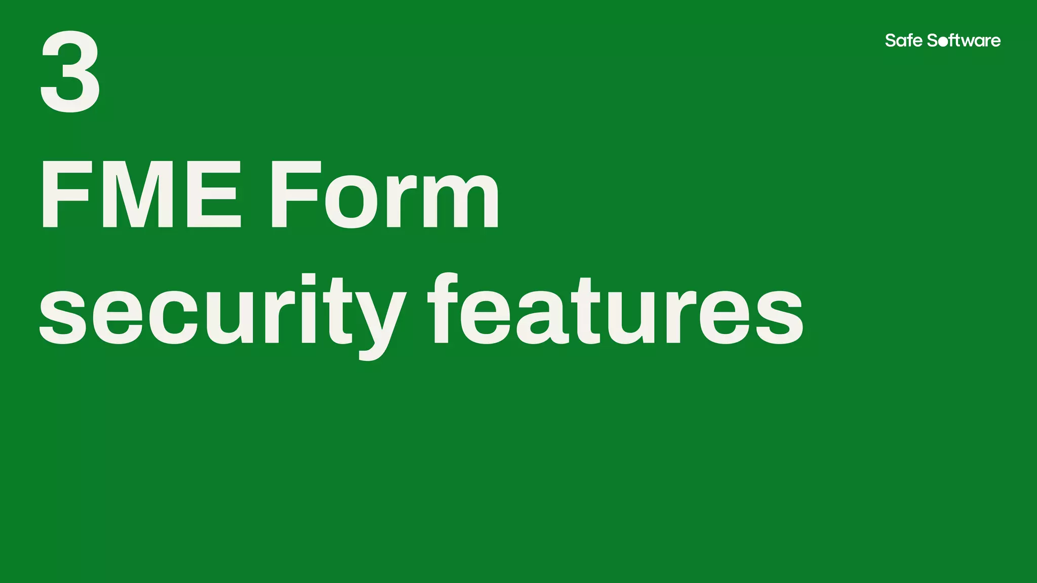 3
FME Form
security features
 