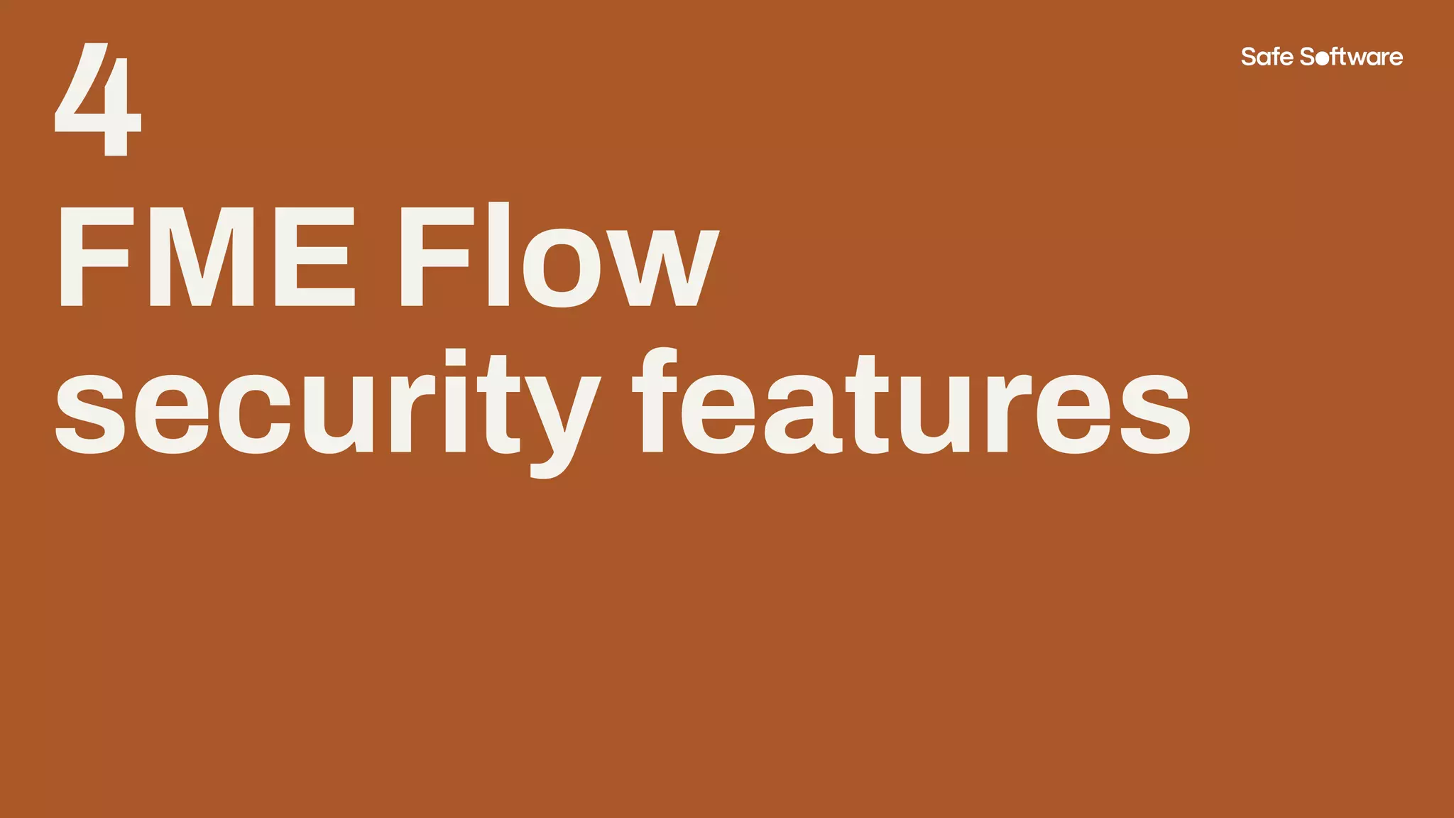 4
FME Flow
security features
 