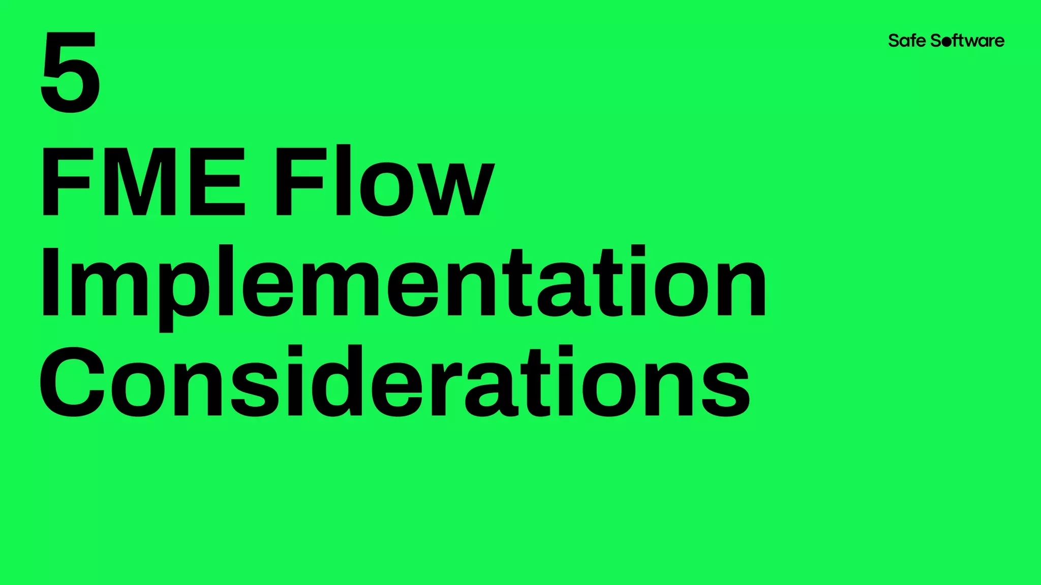 5
FME Flow
Implementation
Considerations
 