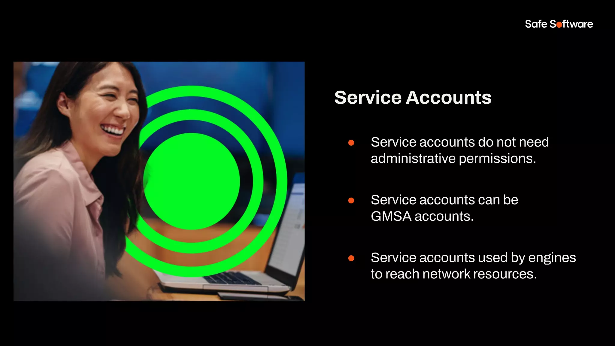 Service Accounts
● Service accounts do not need
administrative permissions.
● Service accounts can be
GMSA accounts.
● Service accounts used by engines
to reach network resources.
 