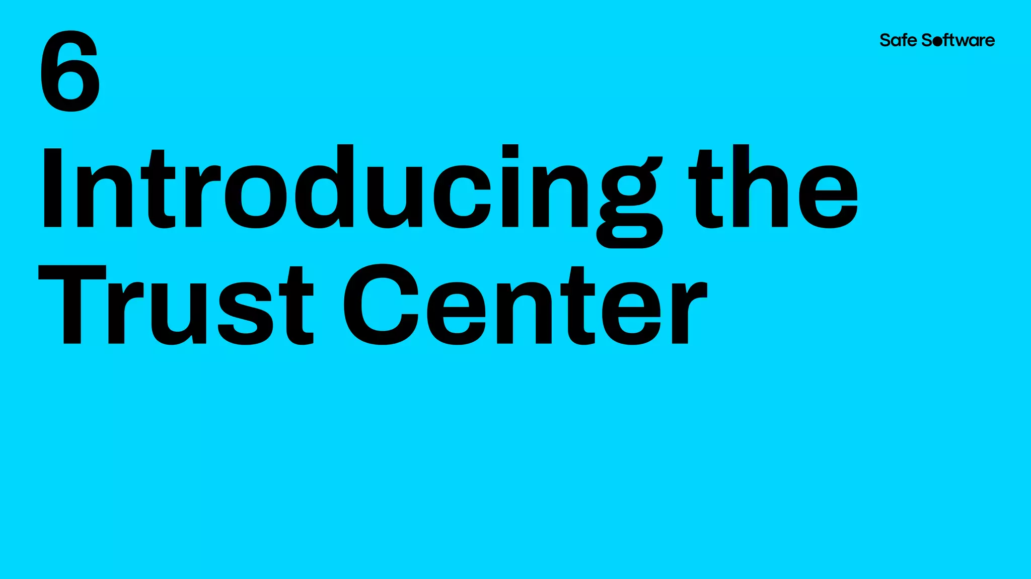 6
Introducing the
Trust Center
 