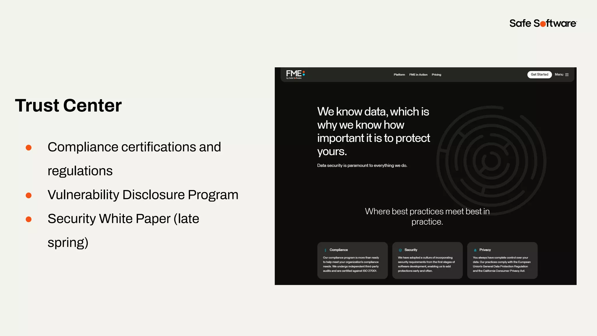 Slide Title
Trust Center
● Compliance certiﬁcations and
regulations
● Vulnerability Disclosure Program
● Security White Paper (late
spring)
 