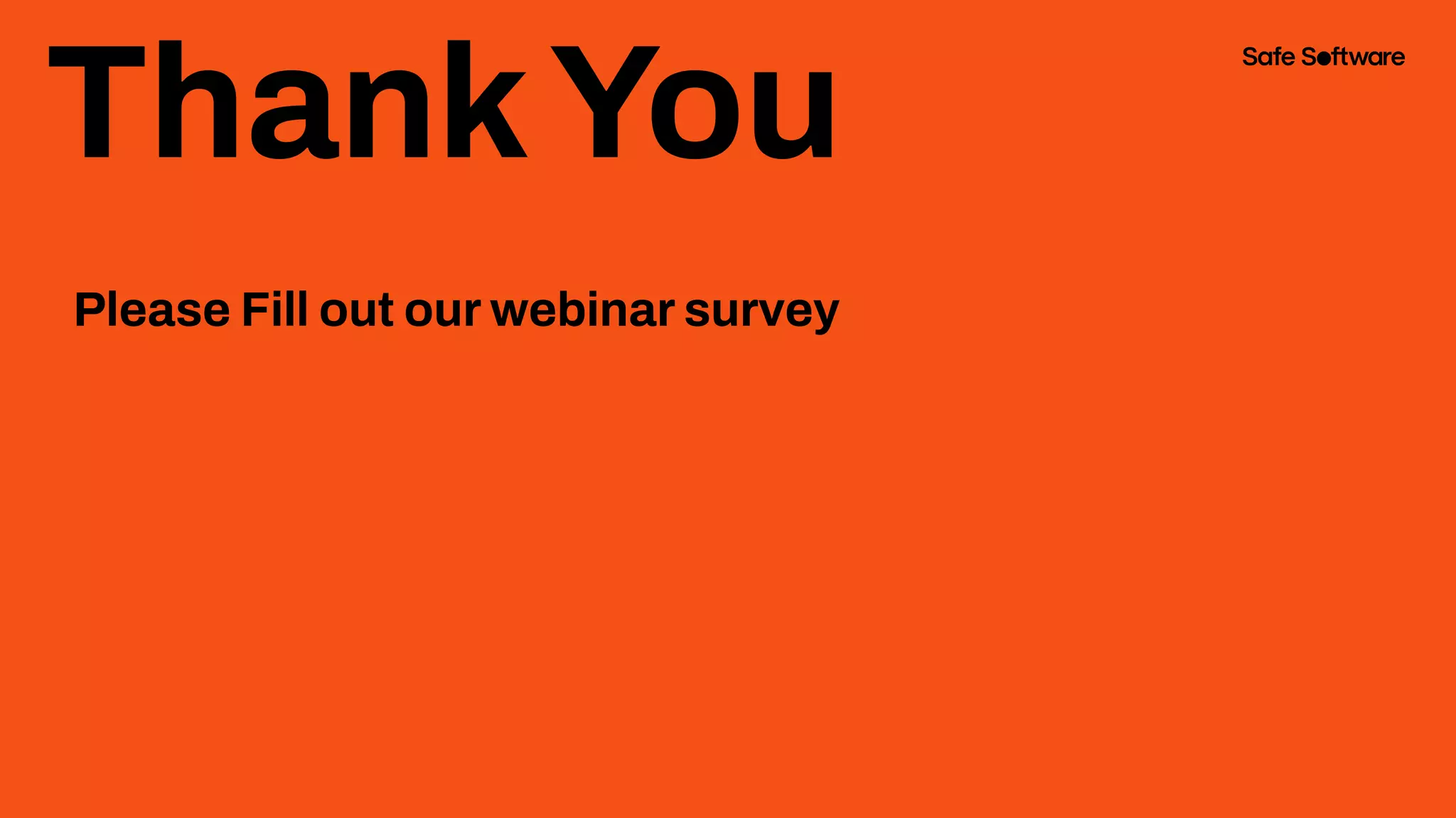 ThankYou
Please Fill out our webinar survey
 