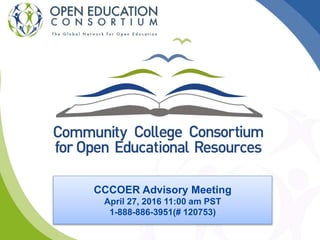 CCCOER Advisory Meeting
April 27, 2016 11:00 am PST
1-888-886-3951(# 120753)
 