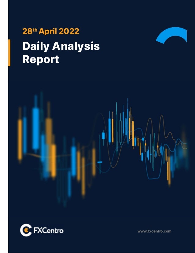 www.fxcentro.com
28th
April 2022
Daily Analysis
Report
 