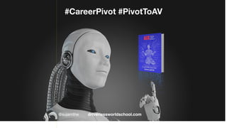 #CareerPivot #PivotToAV
@sujamthe driverlessworldschool.com
 