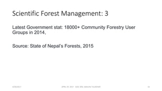 Scientific Forest Management: 3
Latest Government stat: 18000+ Community Forestry User
Groups in 2014,
Source: State of Nepal’s Forests, 2015
4/30/2017 APRIL 29. 2017 GGIC MSC AMULYA TULADHAR 10
 