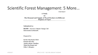 Scientific Forest Management: 5 More…
4/30/2017 APRIL 29. 2017 GGIC MSC AMULYA TULADHAR 12
 