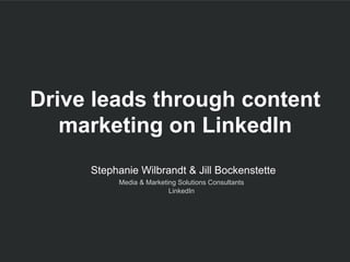 ​  Stephanie Wilbrandt & Jill Bockenstette
​  Media & Marketing Solutions Consultants
​  LinkedIn
Drive leads through content
marketing on LinkedIn
 