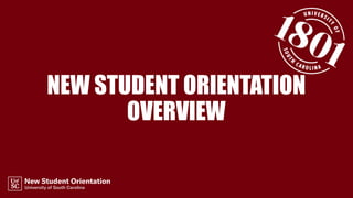 NEW STUDENT ORIENTATION
OVERVIEW
 