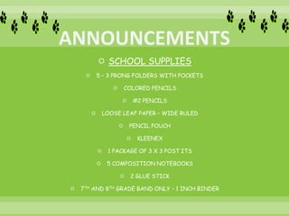  SCHOOL SUPPLIES
 5 – 3 PRONG FOLDERS WITH POCKETS
 COLORED PENCILS
 #2 PENCILS
 LOOSE LEAF PAPER – WIDE RULED
 PENCIL POUCH
 KLEENEX
 1 PACKAGE OF 3 X 3 POST ITS
 5 COMPOSITION NOTEBOOKS
 2 GLUE STICK
 7TH AND 8TH GRADE BAND ONLY – 1 INCH BINDER
 