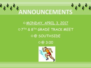 MONDAY, APRIL 3, 2017
7TH & 8TH GRADE TRACK MEET
@ SOUTHSIDE
@ 3:00
 