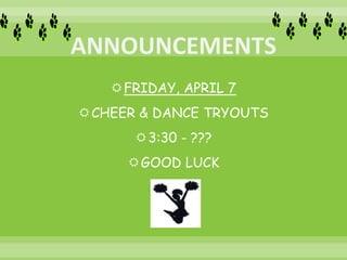 FRIDAY, APRIL 7
CHEER & DANCE TRYOUTS
3:30 - ???
GOOD LUCK
 