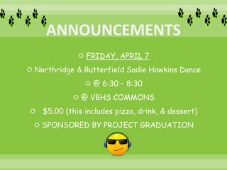  FRIDAY, APRIL 7
 Northridge & Butterfield Sadie Hawkins Dance
 @ 6:30 – 8:30
 @ VBHS COMMONS
 $5.00 (this includes pizza, drink, & dessert)
 SPONSORED BY PROJECT GRADUATION
 