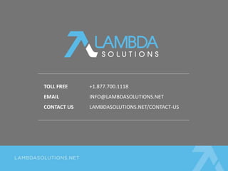 TOLL FREE +1.877.700.1118 
EMAIL INFO@LAMBDASOLUTIONS.NET 
CONTACT US LAMBDASOLUTIONS.NET/CONTACT-US 
