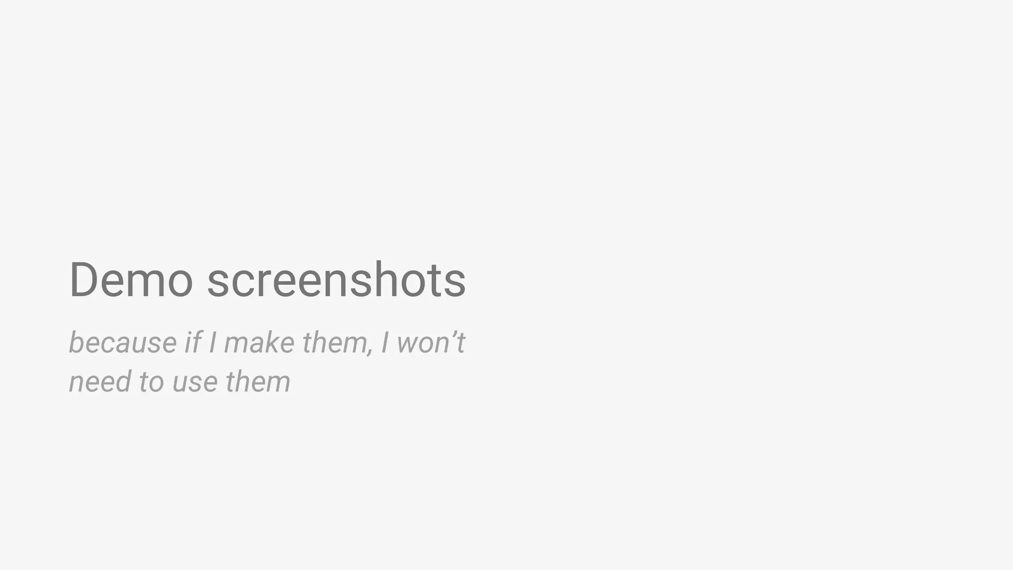 Demo screenshots because if I make them, I won’t need to use them 