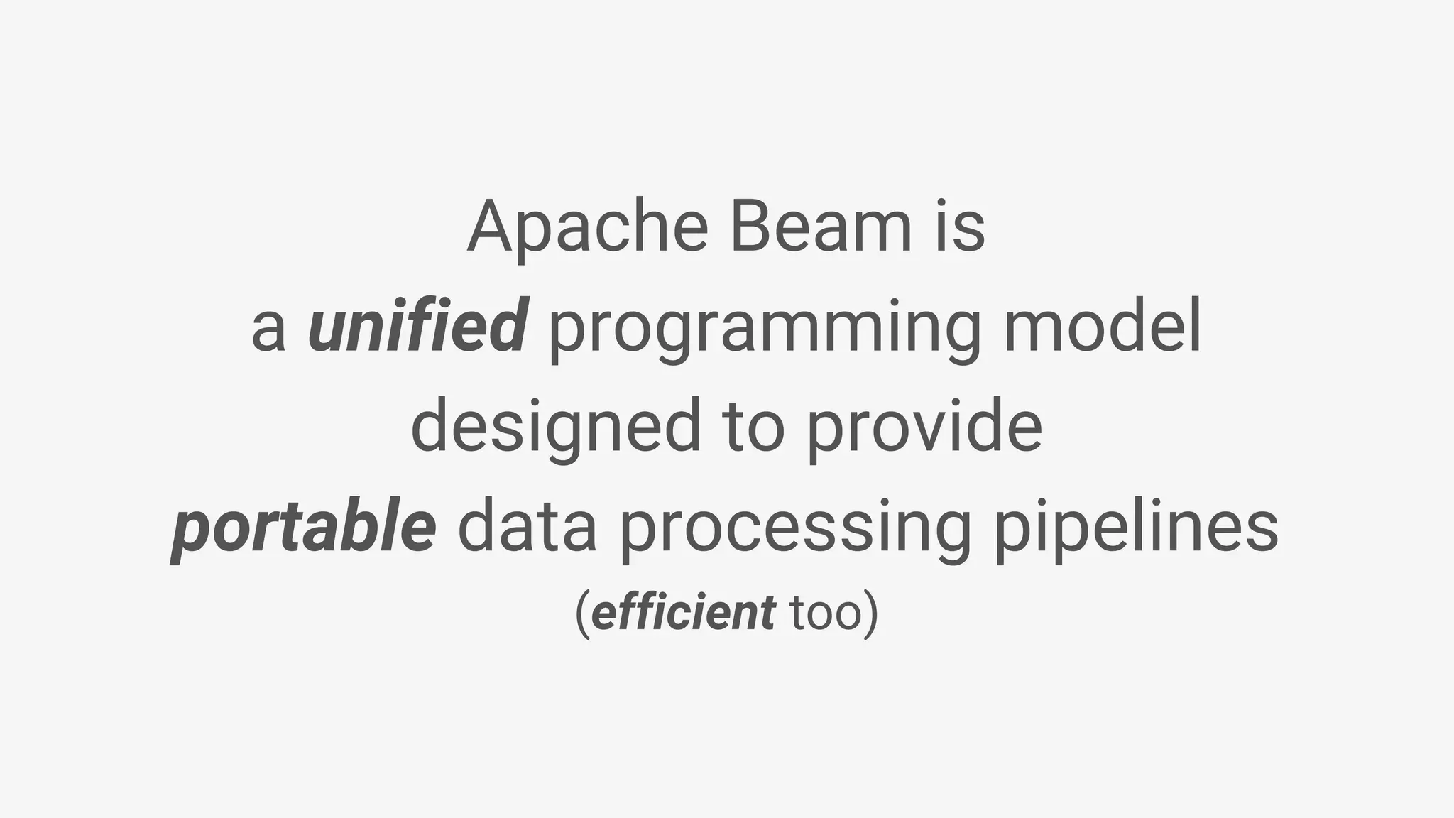 Apache Beam is a unified programming model designed to provide portable data processing pipelines (efficient too) 