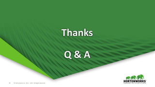 33 © Hortonworks Inc. 2011 – 2017. All Rights Reserved
Thanks
Q & A
 
