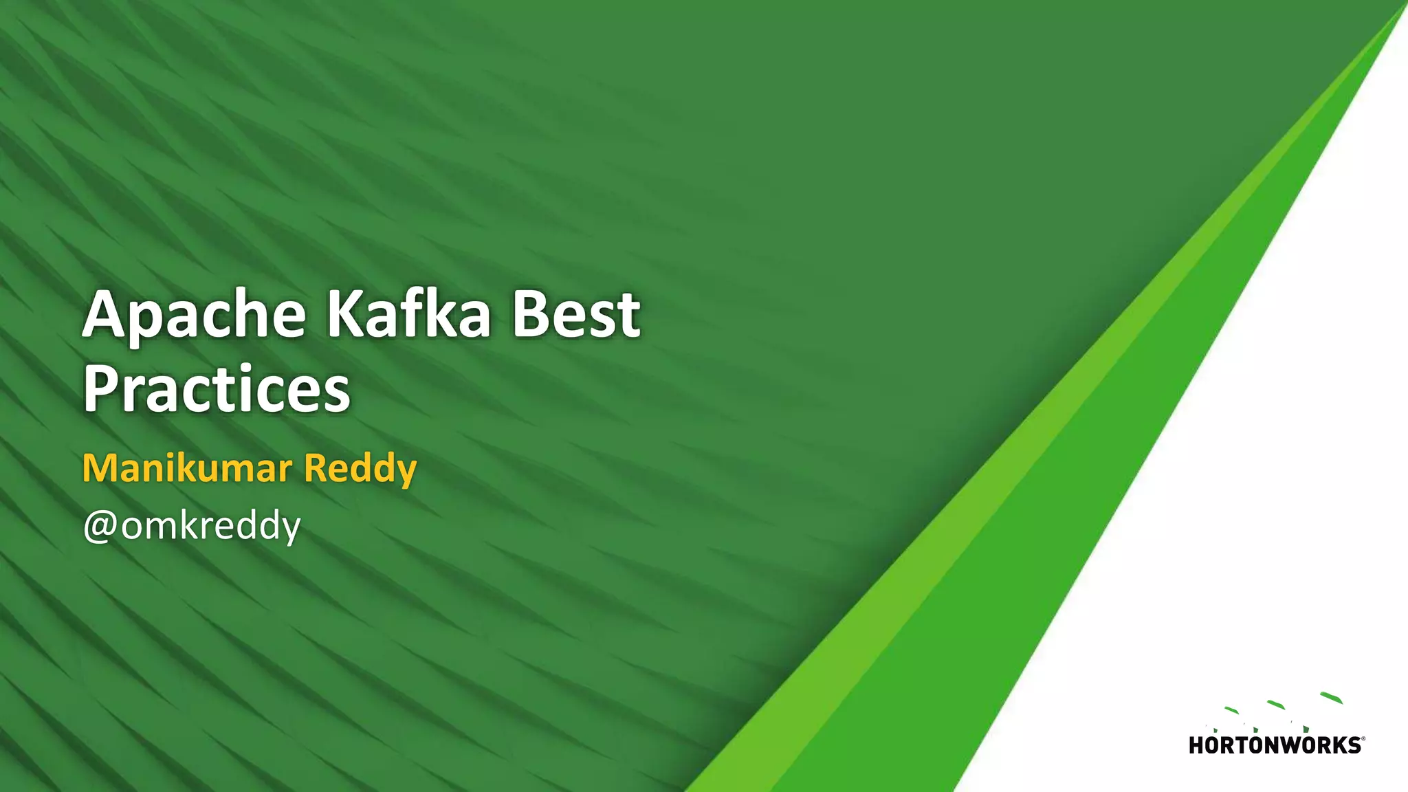 Apache Kafka Best
Practices
Manikumar Reddy
@omkreddy
 