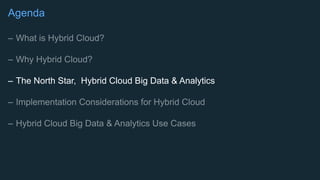 Agenda
– The North Star, Hybrid Cloud Big Data & Analytics
 