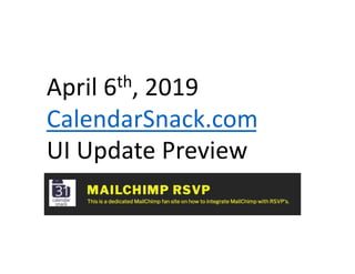 April 6th, 2019
CalendarSnack.com
UI Update Preview
 