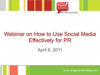 Webinar on How to Use Social Media Effectively for PR April 6, 2011 