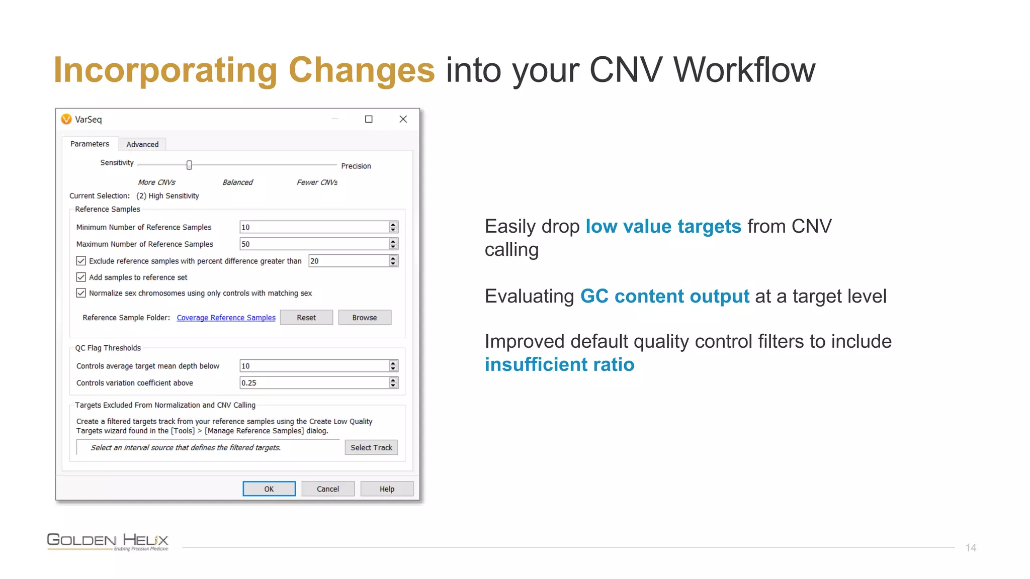 Incorporating Changes into your CNV Workflow
14
Easily drop low value targets from CNV
calling
Evaluating GC content output at a target level
Improved default quality control filters to include
insufficient ratio
 