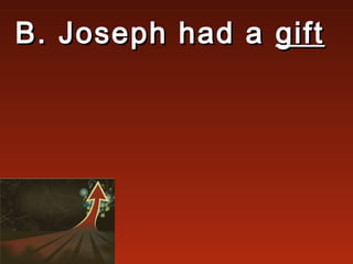 B. Joseph had a gift
 
 