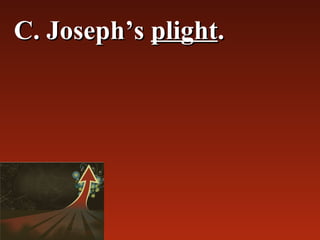 C. Joseph’s plight.
 
 