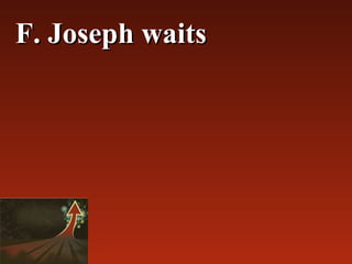 F. Joseph waits
 