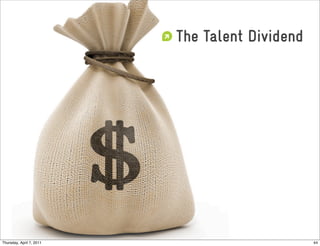 The Talent Dividend




Thursday, April 7, 2011                         44
 