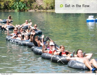 Get in the flow.




Thursday, April 7, 2011                      59
 